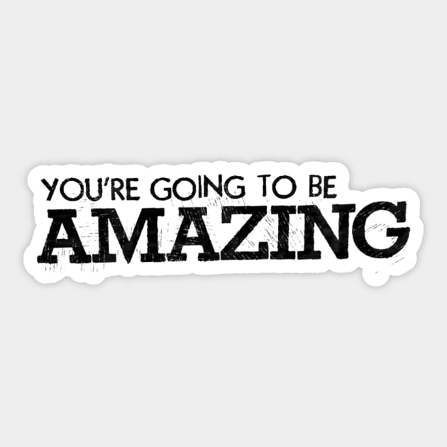 You're going to be amazing Sticker by okjenna